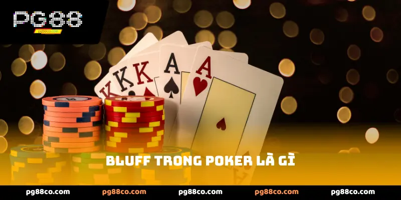 Định Nghĩa Và Vai Trò Của Bluff Trong Poker Là Gì
