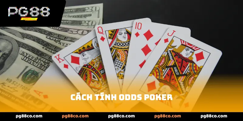 Vai Trò Cốt Lõi Của Cách Tính Odds Poker