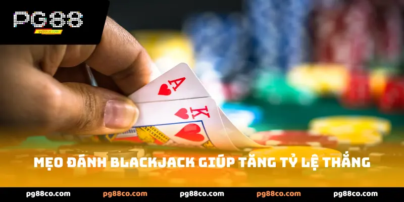 Mẹo đánh Blackjack giúp tăng tỷ lệ thắng
